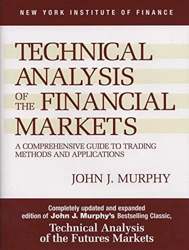 Technical Analys of the Financial Markets by John J. Murphy